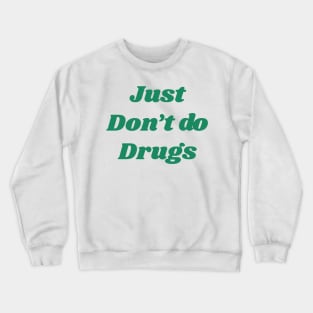 Just don't do drugs Crewneck Sweatshirt